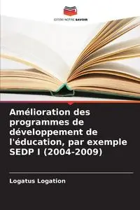 Amélioration des programmes de développement de l'éducation, par exemple SEDP I (2004-2009) - Logation Logatus