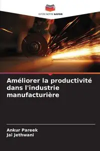 Améliorer la productivité dans l'industrie manufacturière - Pareek Ankur