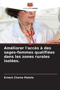 Améliorer l'accès à des sages-femmes qualifiées dans les zones rurales isolées. - Ernest Mutale Chama