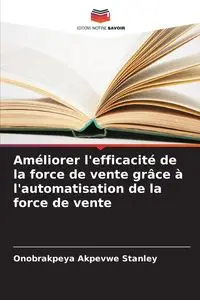 Améliorer l'efficacité de la force de vente grâce à l'automatisation de la force de vente - Stanley Onobrakpeya Akpevwe