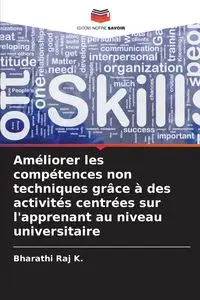 Améliorer les compétences non techniques grâce à des activités centrées sur l'apprenant au niveau universitaire - Raj K. Bharathi