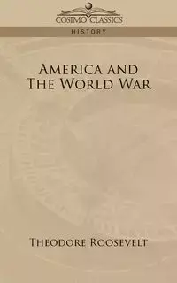 America and the World War - Roosevelt Theodore IV