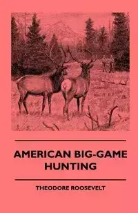 American Big-Game Hunting - Roosevelt Theodore IV