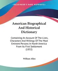 American Biographical And Historical Dictionary - Allen William