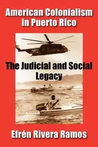 American Colonialism in Puerto Rico - Efren Rivera Ramos