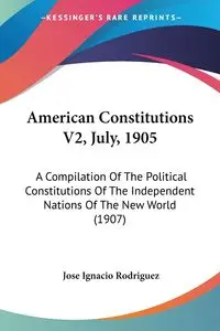 American Constitutions V2, July, 1905 - Jose Ignacio Rodriguez