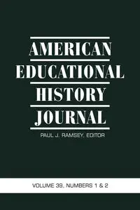 American Educational History Journal Volume 39, Numbers 1&2