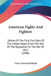 American Fights And Fighters - Brady Cyrus Townsend