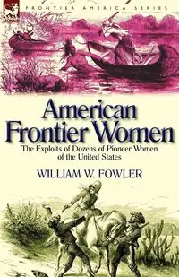 American Frontier Women - William W. Fowler