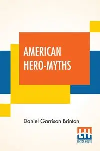 American Hero-Myths - Daniel Brinton Garrison