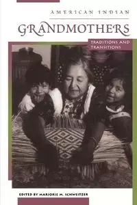 American Indian Grandmothers - Schweitzer Marjorie M.