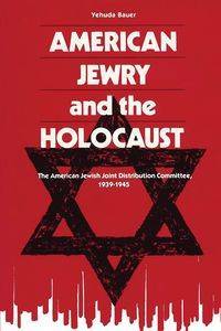 American Jewry and the Holocaust - Bauer Yehuda