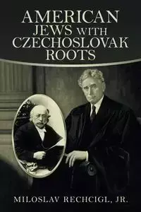 American Jews  with Czechoslovak Roots - Rechcigl Jr. Miloslav