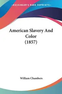 American Slavery And Color (1857) - William Chambers