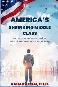 America's Shrinking Middle Class - Aghai Vahab