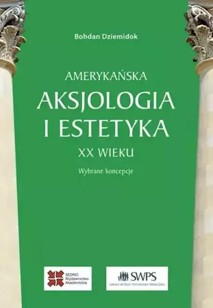 Amerykańska aksjologia i estetyka XX wieku - Bohdan Dziemidok