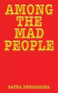 Among the Mad People - Shriharsha Sapna