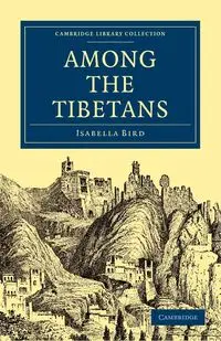 Among the Tibetans - Isabella Lucy Bird - 2010