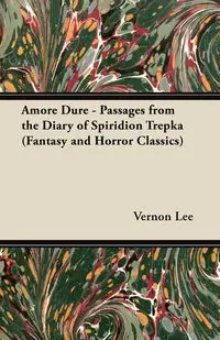 Amore Dure - Passages from the Diary of Spiridion Trepka (Fantasy and Horror Classics) - Lee Vernon