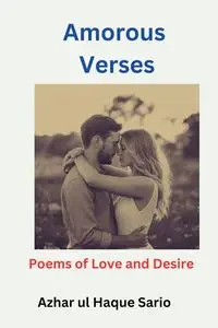 Amorous Verses - Sario Azhar ul Haque