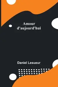 Amour d'aujourd'hui - Daniel Lesueur