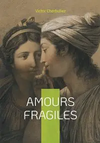 Amours fragiles - Victor Cherbuliez