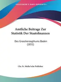 Amtliche Beitrage Zur Statistik Der Staatsfinanzen - Chr. Fr. Muller'sche Publisher