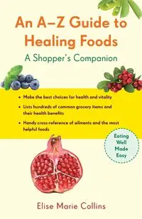 An A-Z Guide to Healing Foods - Elise Marie Collins