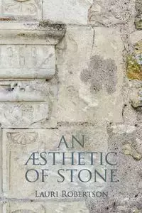 An Æsthetic of Stone - Lauri Robertson