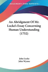 An Abridgment Of Mr. Locke's Essay Concerning Human Understanding (1752) - John Locke