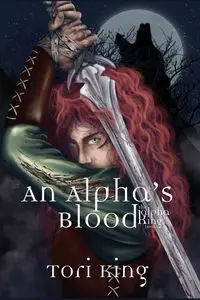 An Alpha's Blood - Tori King