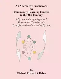 An Alternative Framework for Community Learning Centers in the 21st Century - Michael Reber