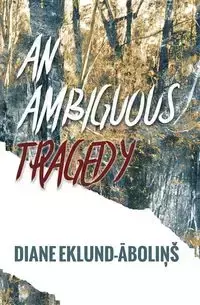 An Ambiguous Tragedy - Diane Eklund-Abolins