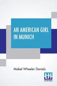 An American Girl In Munich - Mabel Daniels Wheeler