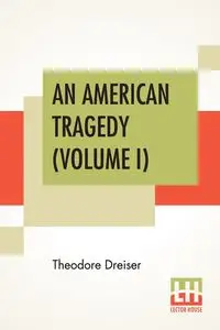 An American Tragedy (Volume I) - Theodore Dreiser