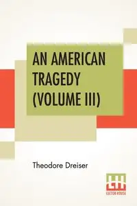 An American Tragedy (Volume III) - Theodore Dreiser