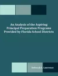 An Analysis of the Aspiring Principal Preparation Programs Provided by Florida School Districts - E. Lawrence Deborah