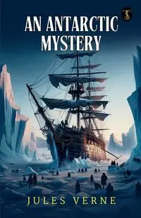 An Antarctic Mystery - Jules Verne