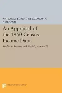 An Appraisal of the 1950 Census Income Data, Volume 23 - National Bureau of Economic Research