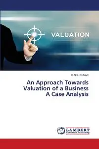 An Approach Towards Valuation of a Business A Case Analysis - KUMAR D.N.S.