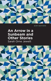 An Arrow in a Sunbeam - Sarah Jewett Orne