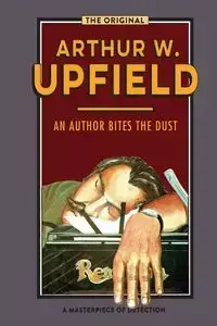 An Author Bites the Dust - Arthur W. Upfield