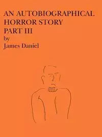 An Autobiographical Horror Story Part III - James Daniel