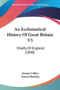 An Ecclesiastical History Of Great Britain V3 - Jeremy Collier