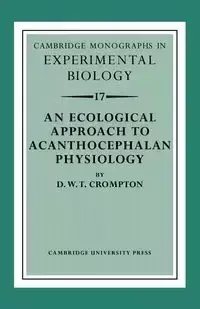 An Ecological Approach to Acanthocephalan Physiology - Crompton D. W. T.