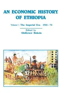 An Economic History of Ethiopia - Bekele Shiferaw