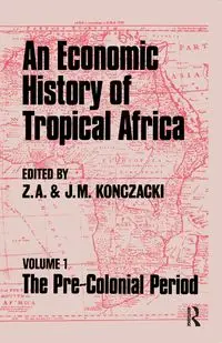 An Economic History of Tropical Africa - Konczacki J.M.