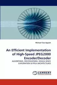 An Efficient Implementation of High-Speed JPEG2000 Encoder/Decoder - Michael Yaw Appiah