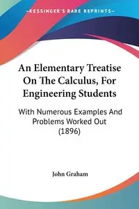 An Elementary Treatise On The Calculus, For Engineering Students - Graham John