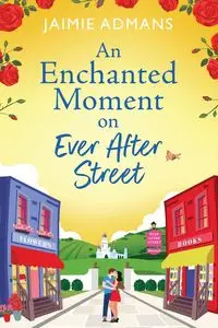 An Enchanted Moment on Ever After Street - Jaimie Admans